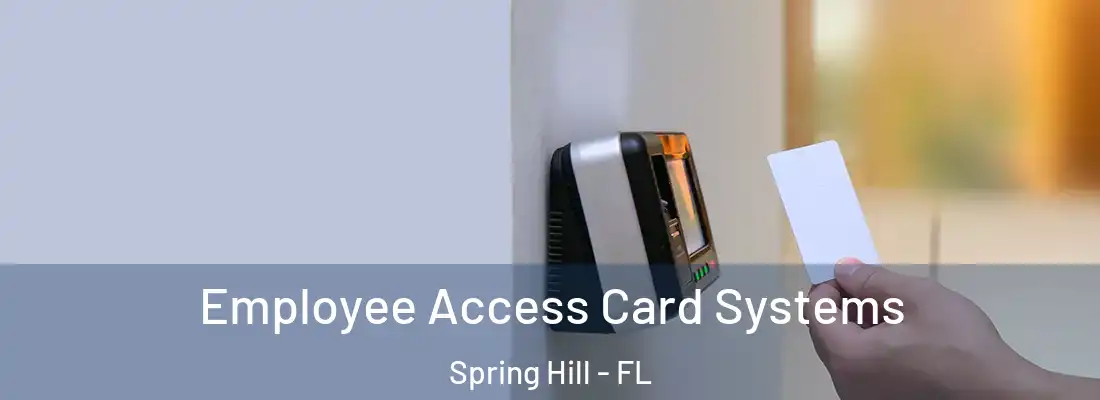  Employee Access Card Systems Spring Hill - FL