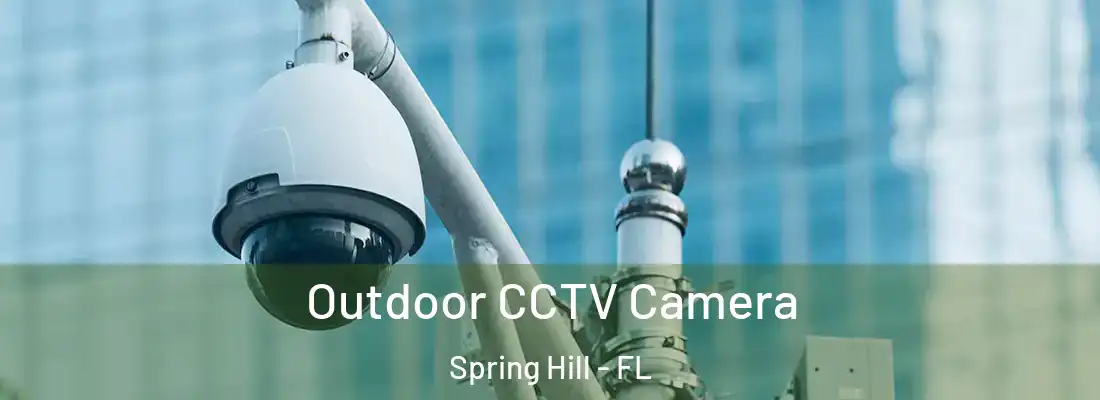 Outdoor CCTV Camera Spring Hill - FL